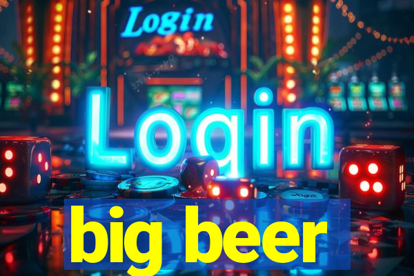 big beer